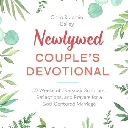 Newlywed Couple's Devotional: 52 Weeks of Everyday Scripture, Reflections, and Prayers for a God-Centered Marriage