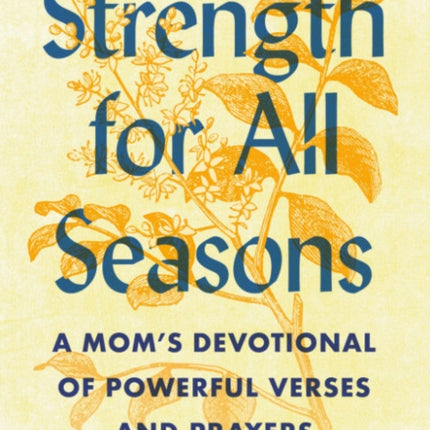 Strength for All Seasons: A Mom's Devotional of Powerful Verses and Prayers