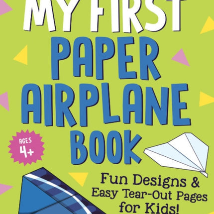 My First Paper Airplane Book: Fun Designs and Easy Tear-out Pages for Kids!