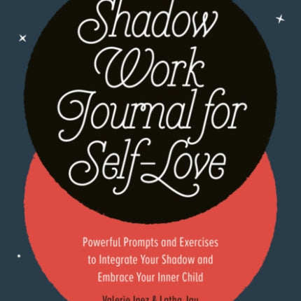 Shadow Work Journal for Self-Love: Powerful Prompts and Exercises to Integrate Your Shadow and Embrace Your Inner Child