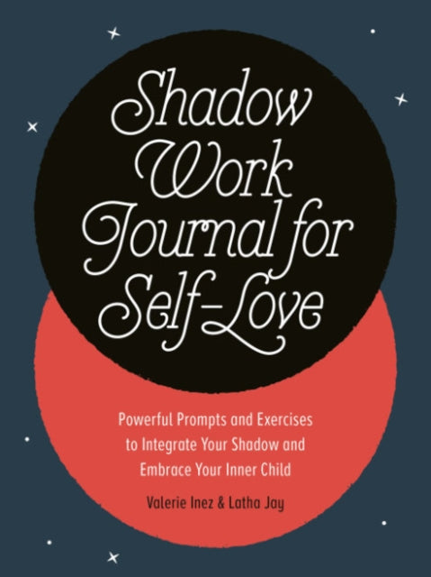 Shadow Work Journal for Self-Love: Powerful Prompts and Exercises to Integrate Your Shadow and Embrace Your Inner Child