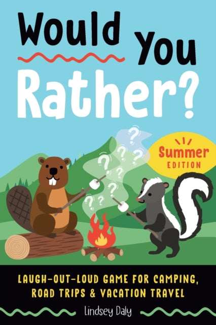 Would You Rather? Summer Edition: Laugh-Out-Loud Game for Camping, Road Trips, and Vacation Travel