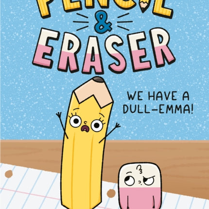 Pencil  Eraser We Have a DullEmma