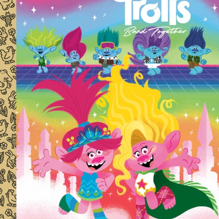 Trolls Band Together Little Golden Book (DreamWorks Trolls)