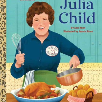 Julia Child A Little Golden Book Biography