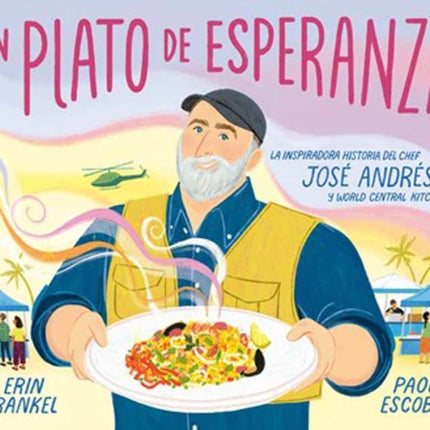 Un plato de esperanza (A Plate of Hope Spanish Edition): La inspiradora historia del chef José Andrés y World Central Kitchen