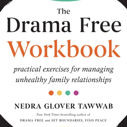 The Drama Free Workbook: Practical Exercises for Managing Unhealthy Family Relationships