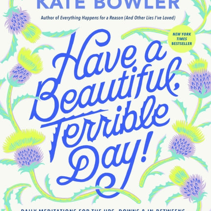 Have a Beautiful, Terrible Day!: Daily Meditations for the Ups, Downs & In-Betweens