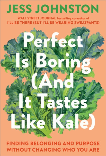 Perfect Is Boring And It Tastes Like Kale