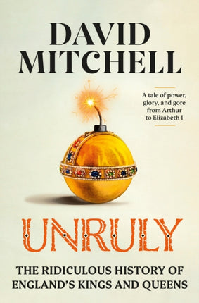 Unruly: The Ridiculous History of England's Kings and Queens