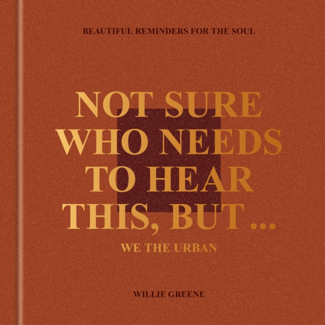 Not Sure Who Needs to Hear This But . . . We the Urban