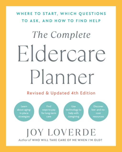 The Complete Eldercare Planner, Revised and Updated 4th Edition: Where to Start, Which Questions to Ask, and How to Find Help