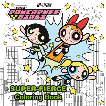 The Powerpuff Girls SuperFierce Coloring Book the Powerpuff Girls