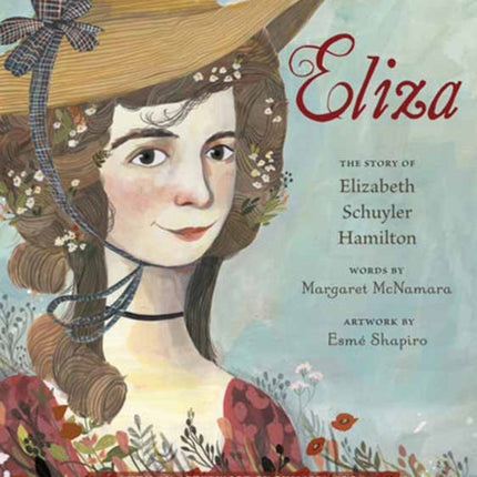 Eliza The Story of Elizabeth Schuyler Hamilton