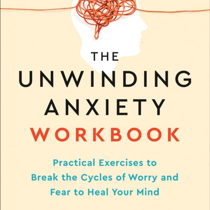 The Unwinding Anxiety Workbook