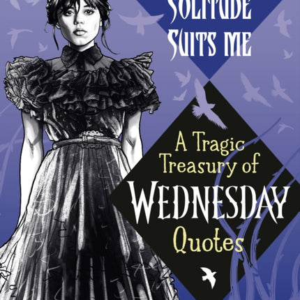 Solitude Suits Me A Tragic Treasury of Wednesday