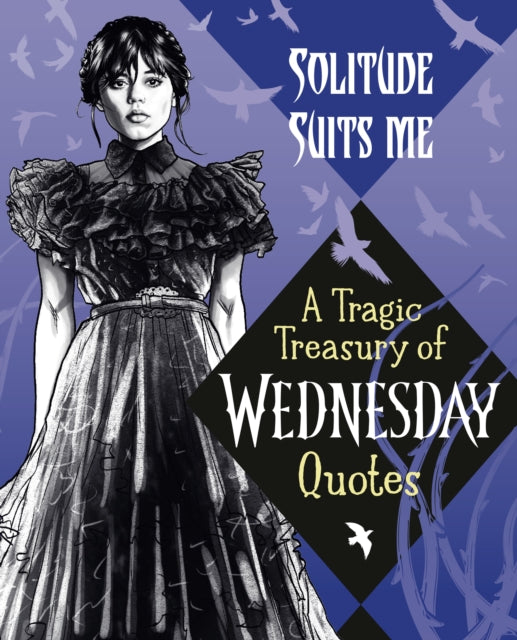 Solitude Suits Me A Tragic Treasury of Wednesday
