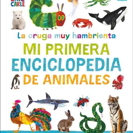 La oruga muy hambrienta Mi primera enciclopedia de animales The Very Hungry Caterpillars Very First Animal Encyclopedia