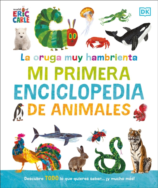 La oruga muy hambrienta Mi primera enciclopedia de animales The Very Hungry Caterpillars Very First Animal Encyclopedia