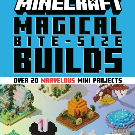 Minecraft Magical BiteSize Builds Over 20 marvelous mini projects