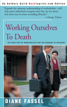 Working Ourselves To Death The High Cost of Workaholism and the Rewards of Recovery