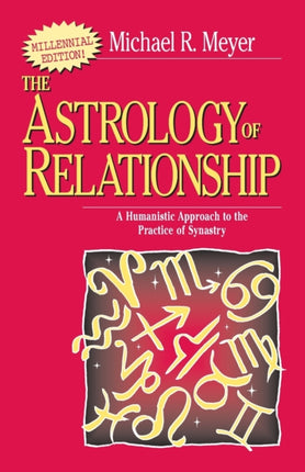 The Astrology of Relationship A Humanistic Approach to the Practice of Synastry