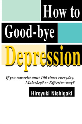 How to Goodbye Depression If You Constrict Anus 100 Times Everyday Malarkey or Effective Way