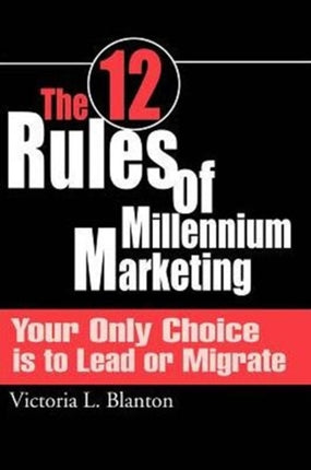 The 12 Rules of Millennium Marketing Your Only