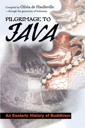 Pilgrimage to Java An Esoteric History An Esoteric History of Buddhism