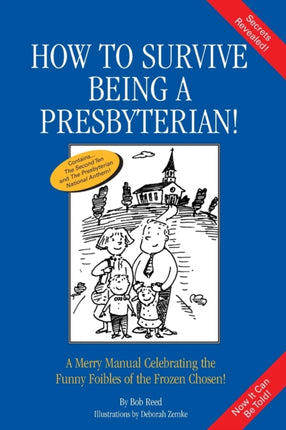 How to Survive Being a Presbyterian A Merry Manual Celebrating the Funny Foibles of the Frozen Chosen A Merry Manual Celebrating the Foibles of the Frozen Chosen