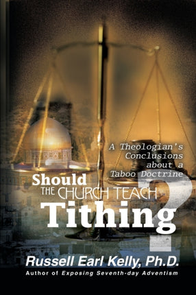 Should the Church Teach Tithing A Theologians Conclusions about a Taboo Doctrine A Theologians Conclusions About a Taboo Doctrine