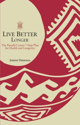 Live Better Longer The Parcells Center 7Step Plan for Health and Longevity The Parcells Center Sevenstep Plan for Health and Longevity