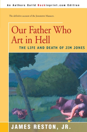 Our Father Who Art in Hell The Life and Death of Jim Jones