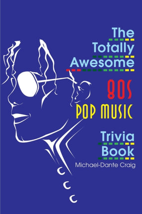 The Totally Awesome 80s Pop Music Trivia Book Totally Awesome Eighties Trivia