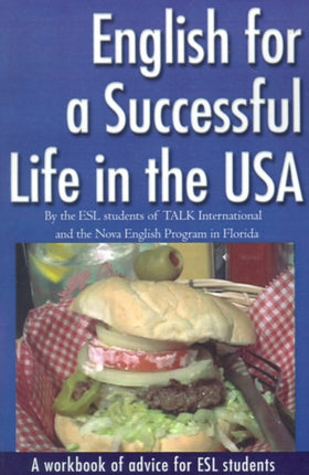 English for a Successful Life in the USA A workbook of advice for ESL students