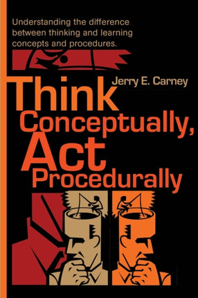 Think Conceptually Act Procedurally Understanding the difference between thinking and learning concepts and procedures