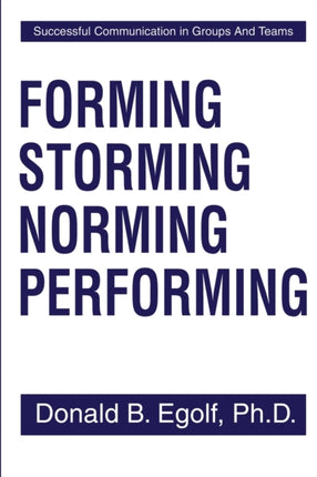 Forming Storming Norming Performing Successful Communication in Groups And Teams Successful Communications in Groups and Teams