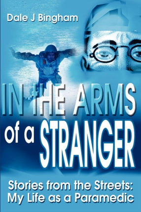 In the Arms of a Stranger Stories from the Streets My Life as a Paramedic