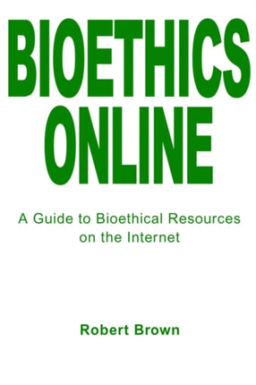 Bioethics Online A Guide to Bioethical Resources on the Internet
