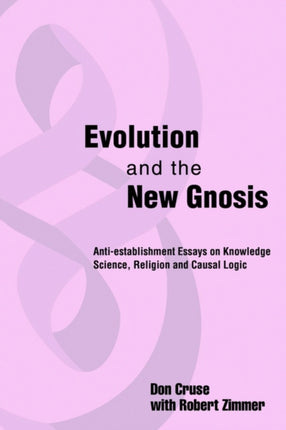Evolution and the New Gnosis Antiestablishment Essays on KnowledgeScience Religion and Causal Logic