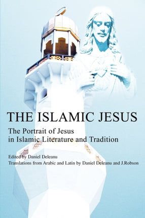 The Islamic Jesus The Portrait of Jesus in Islamic Literature and Tradition