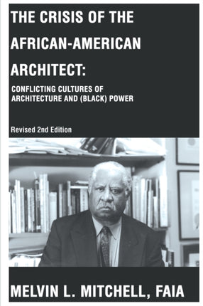 The Crisis of the AfricanAmerican Architect Conflicting Cultures of Architecture and Black Power