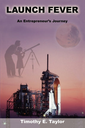 Launch Fever An entrepreneurs journey into the secrets of launching rockets a new business and living a happier life