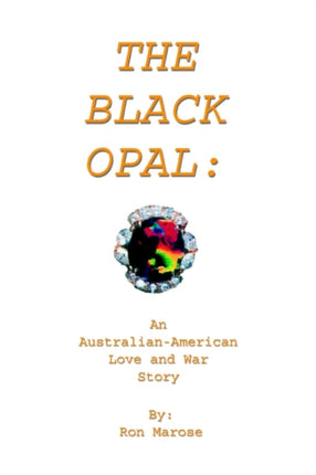 The Black Opal An AustralianAmerican Love and War Story