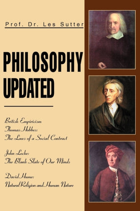 Philosophy Updated British Empiricism Thomas Hobbes The Laws of a Social Contract John Locke The Blank Slate of Our Minds David Hume Natural Religion and Human Nature