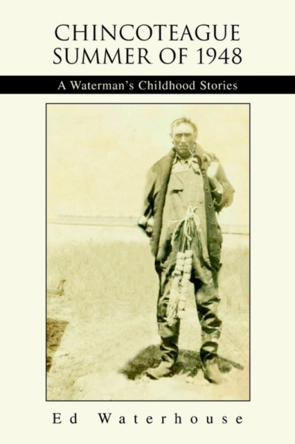 Chincoteague Summer of 1948 A Watermans Childhood Stories