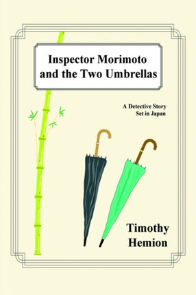 Inspector Morimoto and the Two Umbrellas A Detective Story Set in Japan