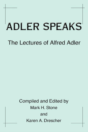 Adler Speaks The Lectures of Alfred Adler