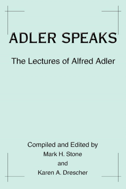 Adler Speaks The Lectures of Alfred Adler