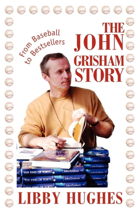 The John Grisham Story From Baseball to Bestsellers